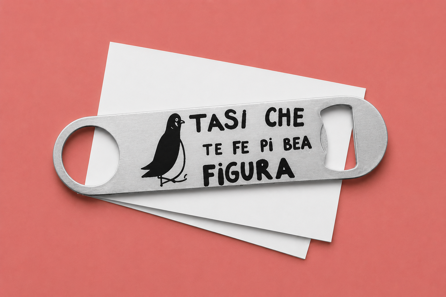 Apribottiglie "TASI CHE TE FE PI BEA FIGURA"